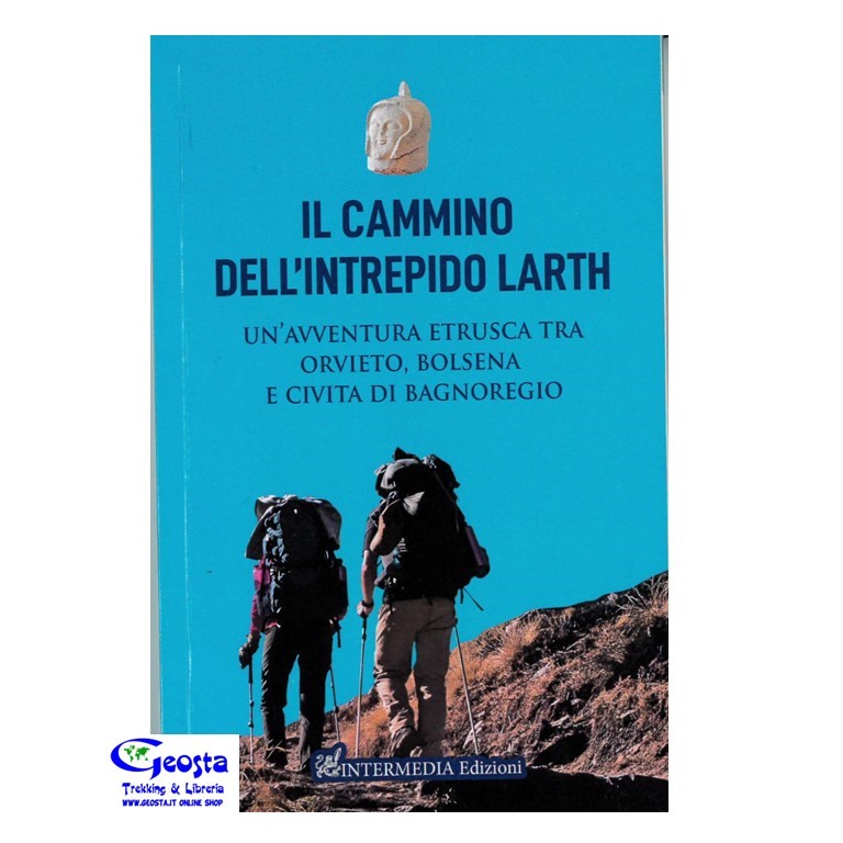 CAMMINO DELL'INTREPIDO LARTH. UN'AVVENTURA ETRUSCA ... - Geosta ...