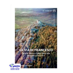VIA DI FRANCESCO. TRA ARTE NATURA E LUOGHI DELLA FEDE