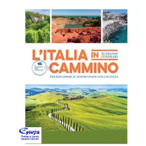 ITALIA IN CAMMINO. 52 GRANDI ITINERARI PER RISCOPRIRE...