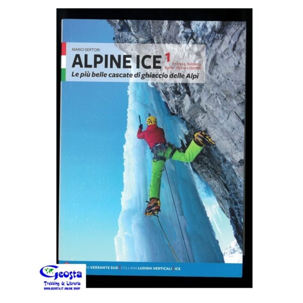 ALPINE ICE. LE PIÙ BELLE CASCATE DI GHIACCIO DELLE ALPI. 1