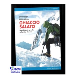 GHIACCIO SALATO. ALPINISMO INVERNALE NELLE ALPI APUANE
