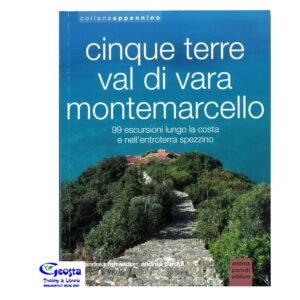 CINQUE TERRE, VAL DI VARA, MONTEMARCELLO. 99 ESCURSIONI