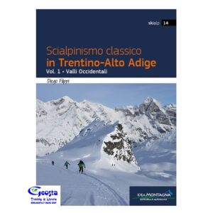 27E989FA29A29BC722C4B6B6D0FA8EA3_ SCIALPINISMO CLASSICO IN TRENTINO-ALTO ADIGE. VOL. 1