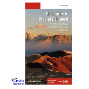 RISCOPRIRE LE PREALPI BELLUNESI. 50 ITINERARI A PIEDI