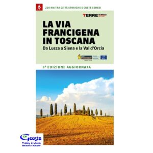 LA VIA FRANCIGENA IN TOSCANA. DA LUCCA A SIENA 3ED